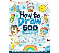 Stocking Stuffers : How to Draw 600 Cute Stuff: Big Book for Kids, Teens, and Adults - Christmas, Animals, Food, Nature, and More! Perfect for Boys ... Tutorials (Stocking Stuffers for Kids)