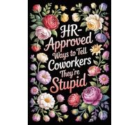 Stocking Stuffers: HR-Approved Ways to Tell Coworkers They’re Stupid: A Funny Notebook with Safe Workplace Sarcasm & Witty Office Quotes | Gag Gifts for Men, Women, Employees, Managers & Bosses