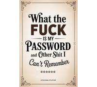 Stocking Stuffers: What the Fuck Is My Password and Other Shit I Can’t Remember: A Funny Internet Organizer Notebook with Sarcastic Quotes | Gag Gifts ... Seniors, Men, Women, Dads, and Moms