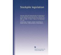 Stockpile legislation: Hearings before the Subcommittee on Preparedness of the Committee on Armed Services, United States Senate, Ninety-seventh ... S. 1823 ... June 17, 19, December 14, 1981