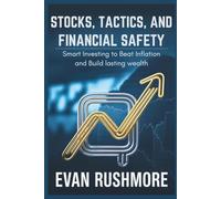 Stocks, Tactics, and Financial Safety: Smart Investing to Beat Inflation and Build Lasting Wealth (Grow your mind with Rushmore)