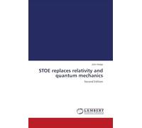 STOE replaces relativity and quantum mechanics: Second Edition