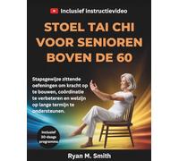 STOEL TAI CHI VOOR SENIOREN BOVEN DE 60: Stapsgewijze zittende oefeningen om kracht op te bouwen, coördinatie te verbeteren en welzijn op lange termijn te ondersteunen.