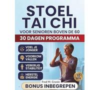 STOEL TAI CHI VOOR SENIOREN BOVEN DE 60: Veilige zittende oefeningen om het evenwicht te verbeteren, stijfheid te verlichten en de dagelijkse energie te herstellen in slechts.10Minuut per dag