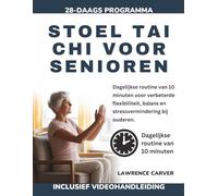 STOEL TAI CHI VOOR SENIOREN: Dagelijkse routine van 10 minuten voor verbeterde flexibiliteit, balans en stressvermindering bij ouderen