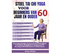 STOEL TAI CHI YOGA VOOR BEGINNERS VAN 60 JAAR EN OUDER: Eenvoudige Dagelijkse Routines Om Gewrichtsstijfheid Te Verlichten, De Mobiliteit Te Verbeteren En De Hersengezondheid Te Ondersteunen.
