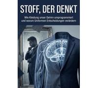 Stoff, der denkt: Wie Kleidung unser Gehirn umprogrammiert und warum Uniformen Entscheidungen verändern