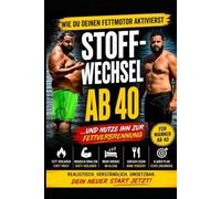 Stoffwechsel ab 40 - So aktivierst du deinen Stoffwechsel.: Warum dein Körper ab 40 anders arbeitet (Gesund ab 40)