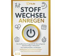 Stoffwechsel Anregen: Das Stoffwechsel-Programm für überwältigende Abnehmerfolge in Rekordzeit inkl. Stoffwechselkur und Rezepte - Stoffwechsel auf Hochtouren bringen und Fettverbrennung maximieren