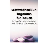 Stoffwechselkur-Tagebuch für Frauen - Schlanker werden, stärker fühlen: tägliche Motivation, klare Struktur & messbare Ergebnisse: 44 Tage für mehr Leichtigkeit, Gesundheit und Wohlbefinden
