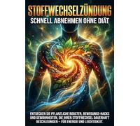 Stoffwechselzündung: Schnell Abnehmen Ohne Diät: Entdecken Sie pflanzliche Booster, Bewegungs-Hacks und Gewohnheiten, die Ihren Stoffwechsel dauerhaft beschleunigen - für Energie und Leichtigkeit.