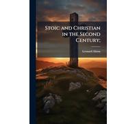 Stoic and Christian in the Second Century;