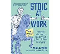Stoic at Work: Ancient Wisdom to Make Your Job a Bit Less Annoying