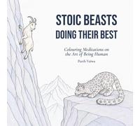 Stoic Beasts Doing Their Best: Colouring Meditations On The Art Of Being Human