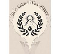 Stoic Calm in Five Minutes: 50 Easy-to-Color Illustrations with Quotes from Marcus Aurelius, Seneca, and Epictetus