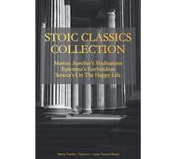Stoic Classics Collection: Marcus Aurelius's Meditations, Epictetus's Enchiridion, Seneca's On The Happy Life