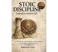 Stoic Discipline Journal for Modern Life: A 7-in-1, 365-Day Guided Workbook for Emotional Control, Mental Toughness, and Purposeful Action