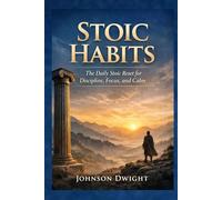 Stoic Habits: The Daily Stoic Reset for Discipline, Focus, and Calm