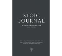 Stoic Journal - 90 Days of Strength and Calm for Men: Daily Reflections, Quotes, and Habits for Building Inner Peace, Discipline, and Mental Resilience
