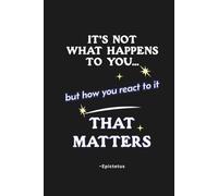 Stoic Journal: How You React Is What Matters: Lined Writing Notebook with Quotes from Marcus Aurelius, Seneca, and Epictetus