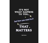 Stoic Journal: How You React Is What Matters: Lined Writing Notebook with Quotes from Marcus Aurelius, Seneca, and Epictetus