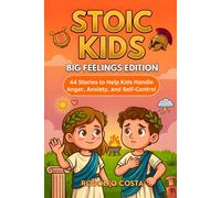 Stoic Kids Big: Feelings Edition: - 44 Stories to Help Kids Handle Anger, Anxiety, and Self Control (The Stoic Kids Series)