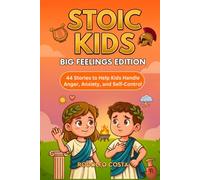 Stoic Kids: Big Feelings Edition - 44 Stories to Help Kids Handle Anger, Anxiety, and Self Control (The Stoic Kids Series)