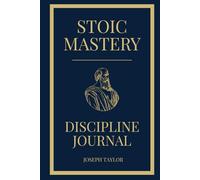 Stoic Mastery Discipline Journal: A 28 Day Guided Stoic Practice with Daily Prompts, Reflection, and Discipline Building Habits