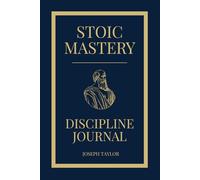 Stoic Mastery Discipline Journal: A 28 Day Guided Stoic Practice with Daily Prompts, Reflection, and Discipline Building Habits