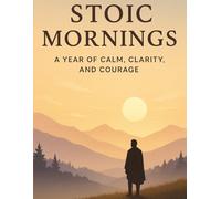 Stoic Mornings: A Year of Calm, Clarity, and Courage: (All-in-One) 175 Daily Meditations included with the book