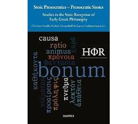Stoic Presocratics - Presocratic Stoics: Studies in the Stoic Reception of Early Greek Philosophy (Philosophie Hellenistique Et Romaine / Hellenistic and Roman Philosophy, 17)