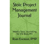 Stoic Project Management Journal: Weekly Stoic Journaling for the Busy PM
