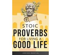 Stoic Proverbs for Living a Good Life: A Stoic Journal with Quotes and Lessons Inspired by Marcus Aurelius, Seneca, and Epictetus to Build Resilience, Self-Discipline, Wisdom, and a Strong Mind