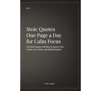 Stoic Quotes: One Page a Day for Calm Focus: 180 Daily Quotes with Short Lessons to See Clearly, Act Calmly, and Build Discipline