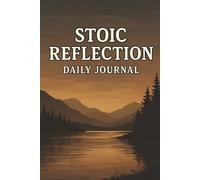 Stoic Reflection Daily Journal: Guided Daily Prompts Based on Stoic Philosophy for Mindfulness, Self-Mastery, and Inner Reflection, 100 pages