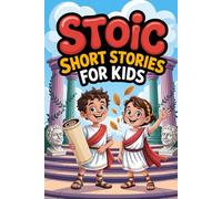 Stoic Short Stories for Kids: Life Lessons on Courage, Patience, and Emotional Strength