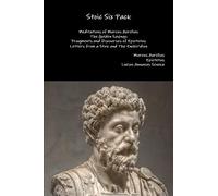 Stoic Six Pack: Meditations of Marcus Aurelius The Golden Sayings Fragments and Discourses of Epictetus Letters from a Stoic and The Enchiridion