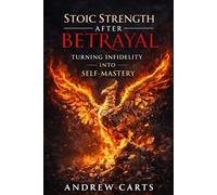 Stoic Strength After Betrayal: Turning Infidelity into Self-Mastery (Ancient Stoicism as Modern Therapy (by Stoa Poikile Press))