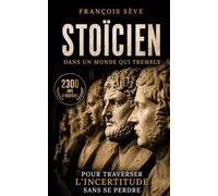 Stoïcien dans un monde qui tremble: 2300 ans d’Histoire du stoïcisme pour traverser l'incertitude sans se perdre, retrouver le calme intérieur et rester libre face aux épreuves.