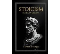 Stoicism 365 Daily Lessons: A Year of Practical Wisdom and 5-Minute Meditations from Marcus Aurelius, Seneca & Epictetus to Build Calm, Resilience, and Self-Discipline (Stoic Wisdom)