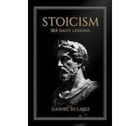 Stoicism 365 Daily Lessons: A Year of Practical Wisdom and 5-Minute Meditations from Marcus Aurelius, Seneca & Epictetus to Build Calm, Resilience, and Self-Discipline (Stoic Wisdom)