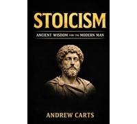 Stoicism: Ancient Wisdom for the Modern Man (Ancient Stoicism for the Modern Man (by Stoa Poikile Press))