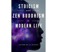 Stoicism and Zen Buddhism in Modern Life: Millenary philosophies for today's problems: habit creation, mental calm, consumerism