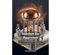 Stoicism for Beginners: Ancient Wisdom for Modern Resilience (Self Help)
