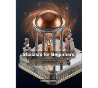 Stoicism for Beginners: Ancient Wisdom for Modern Resilience (Self Help)