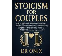 STOICISM FOR COUPLES: How to apply stoic wisdom to overcome couple conflicts and build a solid relationship using the "active empathy" method, WITHOUT ... (BRUTAL STOICISM FOR CRAZY PEOPLE !)