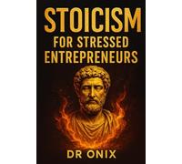STOICISM FOR STRESSED ENTREPRENEURS: How to make difficult decisions with serenity and focus by applying the Stoic "Circle of Control", WITHOUT being ... stress! (BRUTAL STOICISM FOR CRAZY PEOPLE !)
