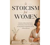 Stoicism for Women: A Gentle 10-Minute Daily Practice to Find Clarity, Protect Your Energy, and Stay Steady Through Work and Life - Without Burnout