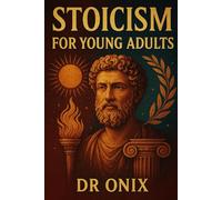 STOICISM FOR YOUNG ADULTS: How to build a resilient mindset and find purpose through daily stoic exercises, even if you feel lost in modern life! (BRUTAL STOICISM FOR CRAZY PEOPLE !)
