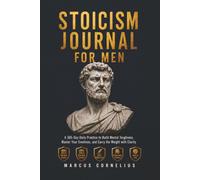 Stoicism Journal for Men: A 365-Day Daily Practice to Build Mental Toughness, Master Your Emotions, and Carry the Weight with Clarity